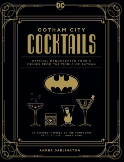 Batman - Gotham City Cocktails: Official Handcrafted Food & Drinks from the World of Batman Hardcover Book