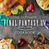 Final Fantasy XIV - The Ultimate Final Fantasy XIV Cookbook: The Essential Culinarian Guide to Hydaelyn Hardcover Book