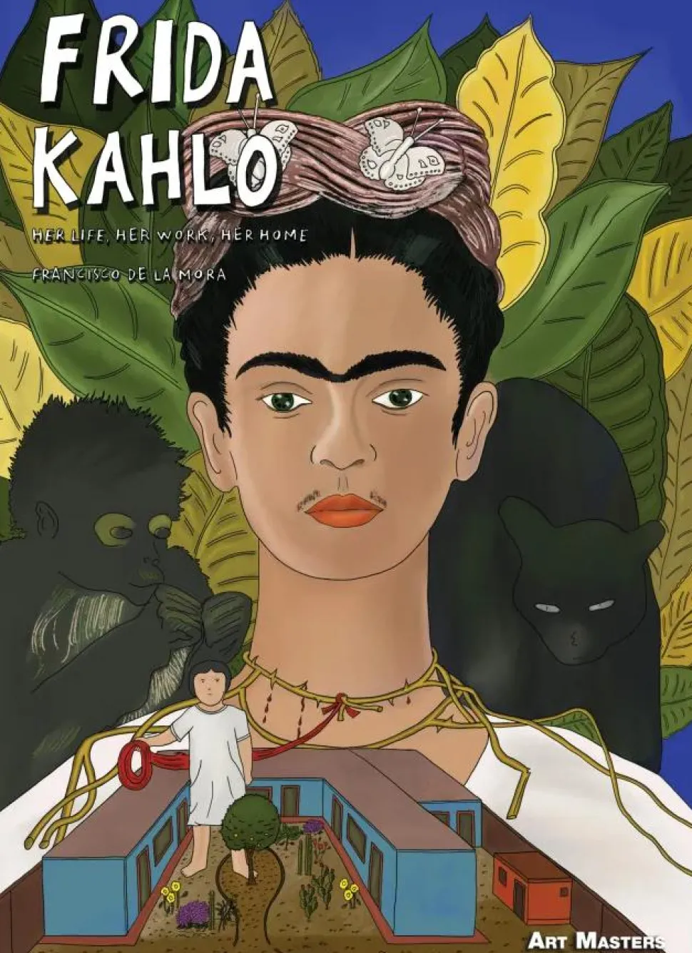 Frida Kahlo: Her Life, Her Work, Her Home by Francisco De La Mora Art Masters Hardcover Book