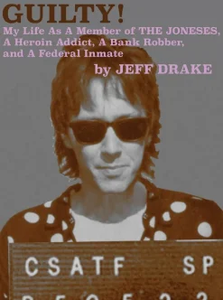 Guilty! My Life As A Member of The Joneses, A Heroin Addict, A Bank Robber, and A Federal Inmate by Jeff Drake Paperback Book